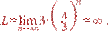 L=\lim_{n→\infty}3\cdot \left(\frac{4}{3} \right)^n = \infty .