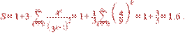 S=1+3\cdot\sum_{k=0}^{\infty}\frac{4^k}{\left(3^{k+1} \right)^2} = 1+\frac{1}{3}\sum_{k=0}^\infty \left(\frac{4}{9} \right)^k = 1+\frac{3}{5} = 1.6 .